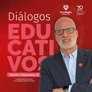 Daniel Villanueva, SJ Coordinador General Fe y Alegría Internacional